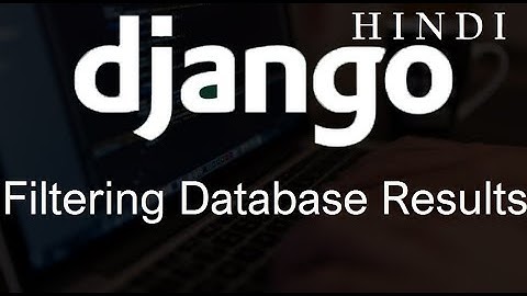 Django Tutorial   9   Filtering Database Results ( हिन्दी)