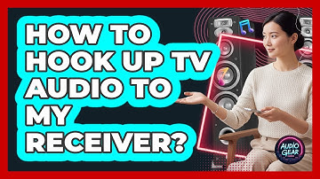 How To Hook Up TV Audio To My Receiver?