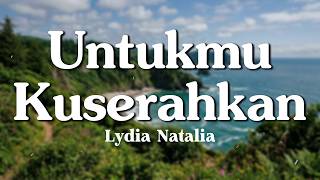 Untukmu Kuserahkan - Lydia Natalia (Lyrics/Lirik Video)