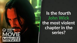 Is the fourth John Wick the most violent chapter in the series? | Common Sense Movie Minute