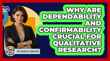 Why Are Dependability And Confirmability Crucial For Qualitative Research? - The Sociology Workshop