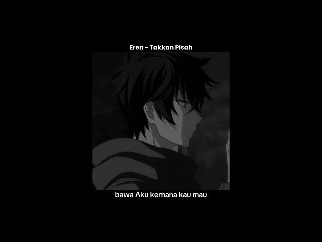 Eren - Takkan Pisah ( speed up ) || Lirik class=