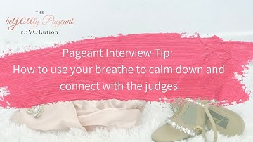 Pageant Interview Tip: How to use your breathe to calm down and connect with the judges