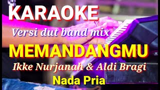 MEMANDANGMU - Aldi Bragi & Ikke Nurjanah | Karaoke dut band mix nada pria | Lirik