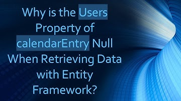 Why is the Users Property of calendarEntry Null When Retrieving Data with Entity Framework?