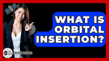 What Is Orbital Insertion? - Physics Frontier