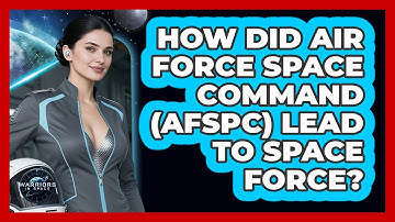 How Did Air Force Space Command (AFSPC) Lead To Space Force? - Warriors In Space