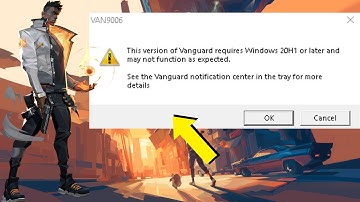 Valorant "This version of Vanguard requires Windows 20H1" or later | VAN9006 and VAN9004 FIX