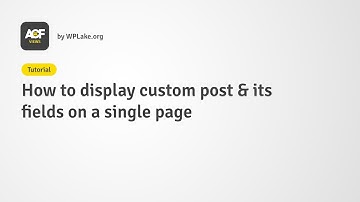 Tutorial : How to display custom post and its fields on a single page