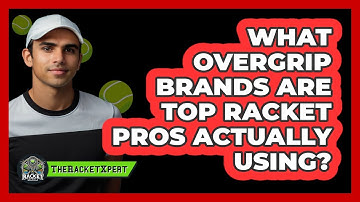 What Overgrip Brands Are Top Racket Pros Actually Using? - The Racket Xpert