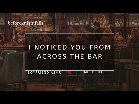 ASMR: i noticed you from across the bar