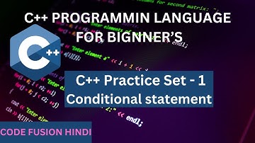 #7 Practice set - 1 on the conditional statements in C++ full course for beginner  CODE FUSION HINDI