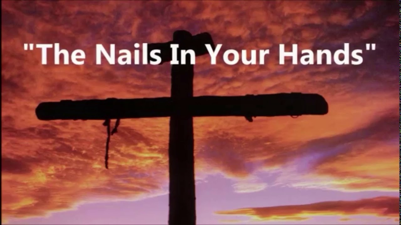The Nails In Your Hands worship song YouTube
