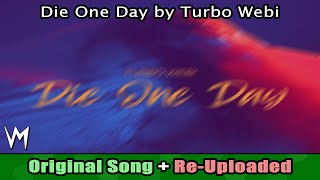 Die One Day by Turbo Webi (Original Song) | Re-Uploaded