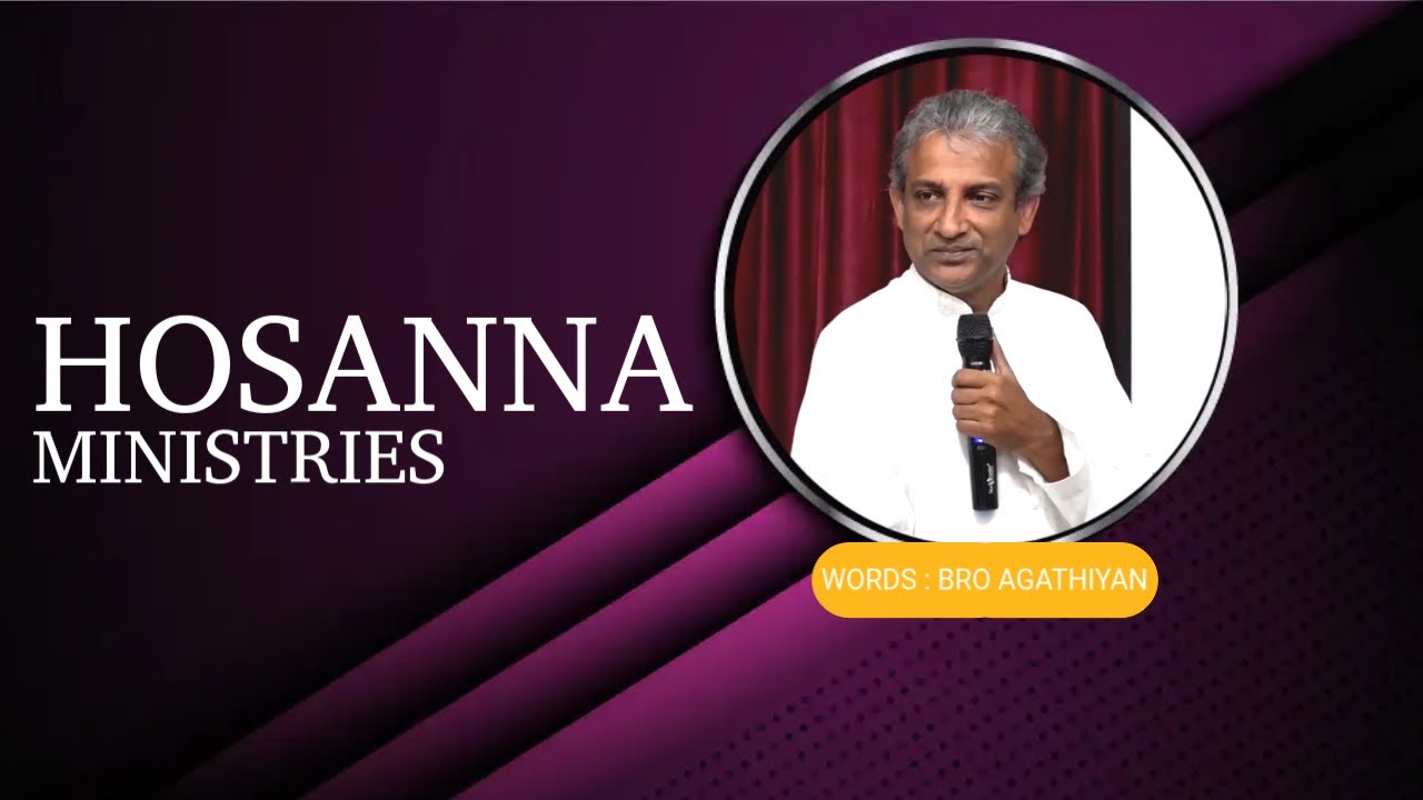 BRO AGATHIYAN | WORDS | HOSANNA MINISTRIES | PART 3 | 