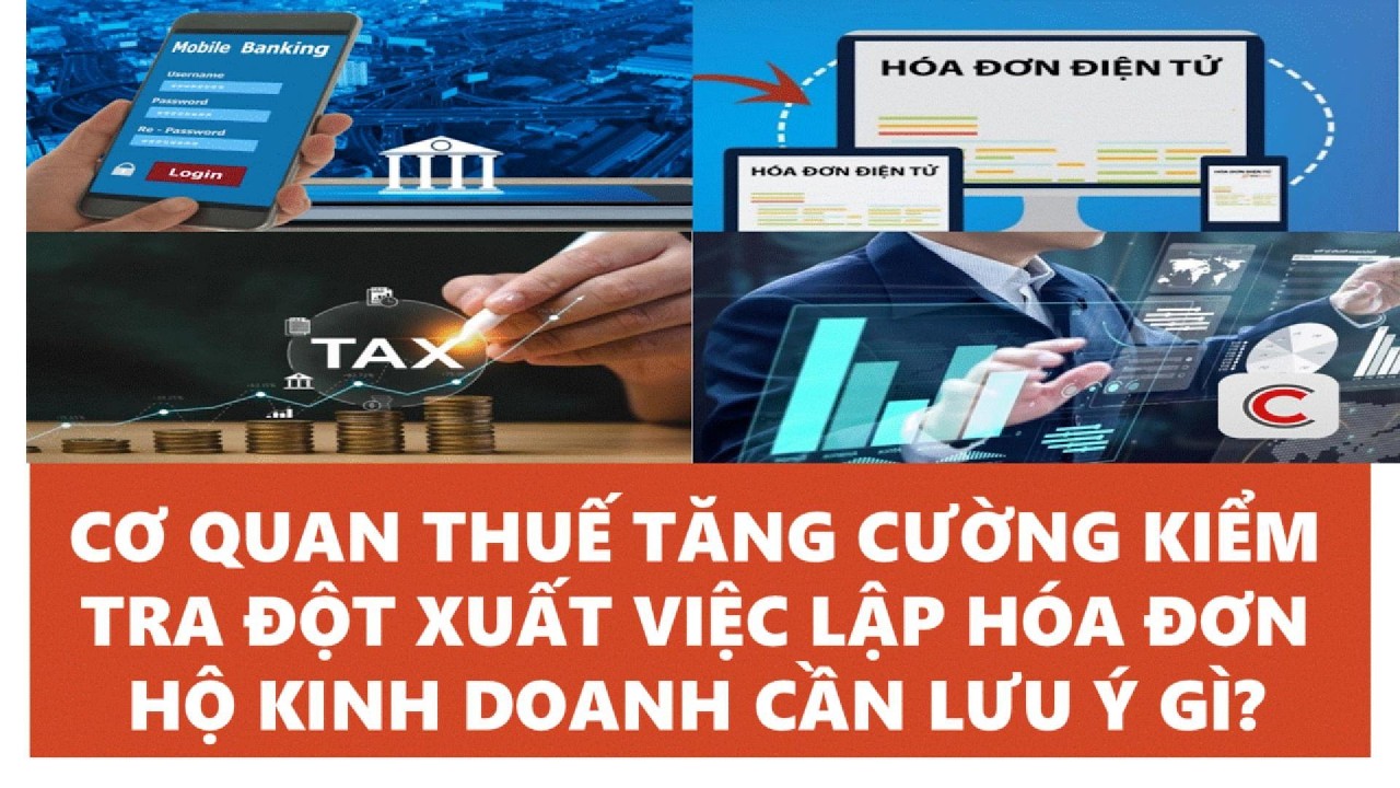 CƠ QUAN THUẾ TĂNG CƯỜNG KIỂM TRA ĐỘT XUẤT VIỆC LẬP HÓA ĐƠN – HỘ KINH DOANH CẦN LƯU Ý GÌ?