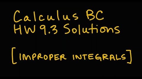 AP Calculus Topic 6.13 Examples - Evaluating Improper Integrals