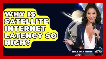 Why Is Satellite Internet Latency So High? - Space Tech Insider