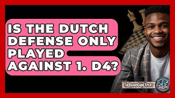 Is The Dutch Defense Only Played Against 1. D4? - The Board Game Xpert