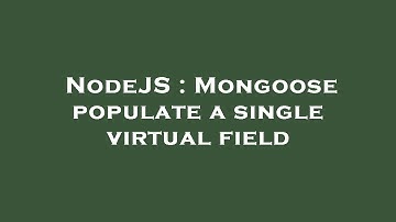 NodeJS : Mongoose populate a single virtual field