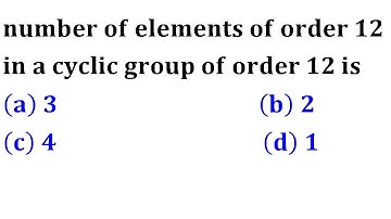 number of generators of cyclic group of order n abstract algebra bhu 2018