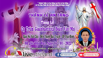 Trực Tiếp - Nghi Thức Tiễn Biệt l Thánh Lễ An Táng  -  Cụ Trùm Gioan Baotixita Đoàn Văn Nhị