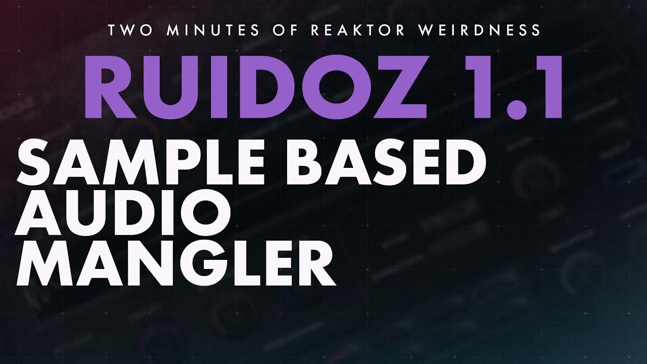 SampleBased Audio Mangling Reaktor Ensemble RUIDOZ YouTube