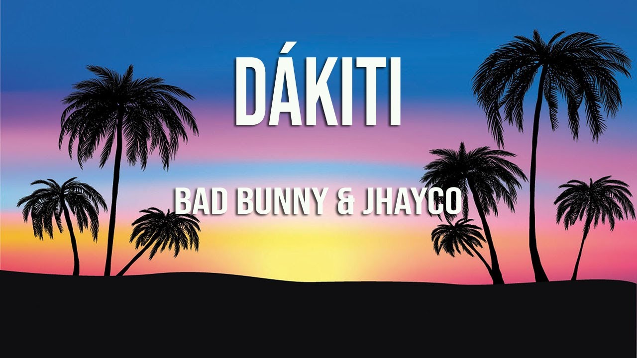 Bad Bunny & Jhayco DÁKITI (Letra/Lyrics) YouTube