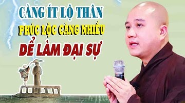 Càng ít lộ thân phúc lộc càng lớn dễ làm đại sự"Nên Nghe 1 Lần"Thầy Thích Pháp Hòa