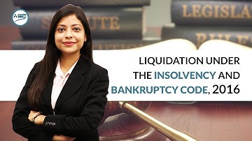 Liquidation Under the Insolvency and Bankruptcy Code, 2016 | CS Mahima Tulsian