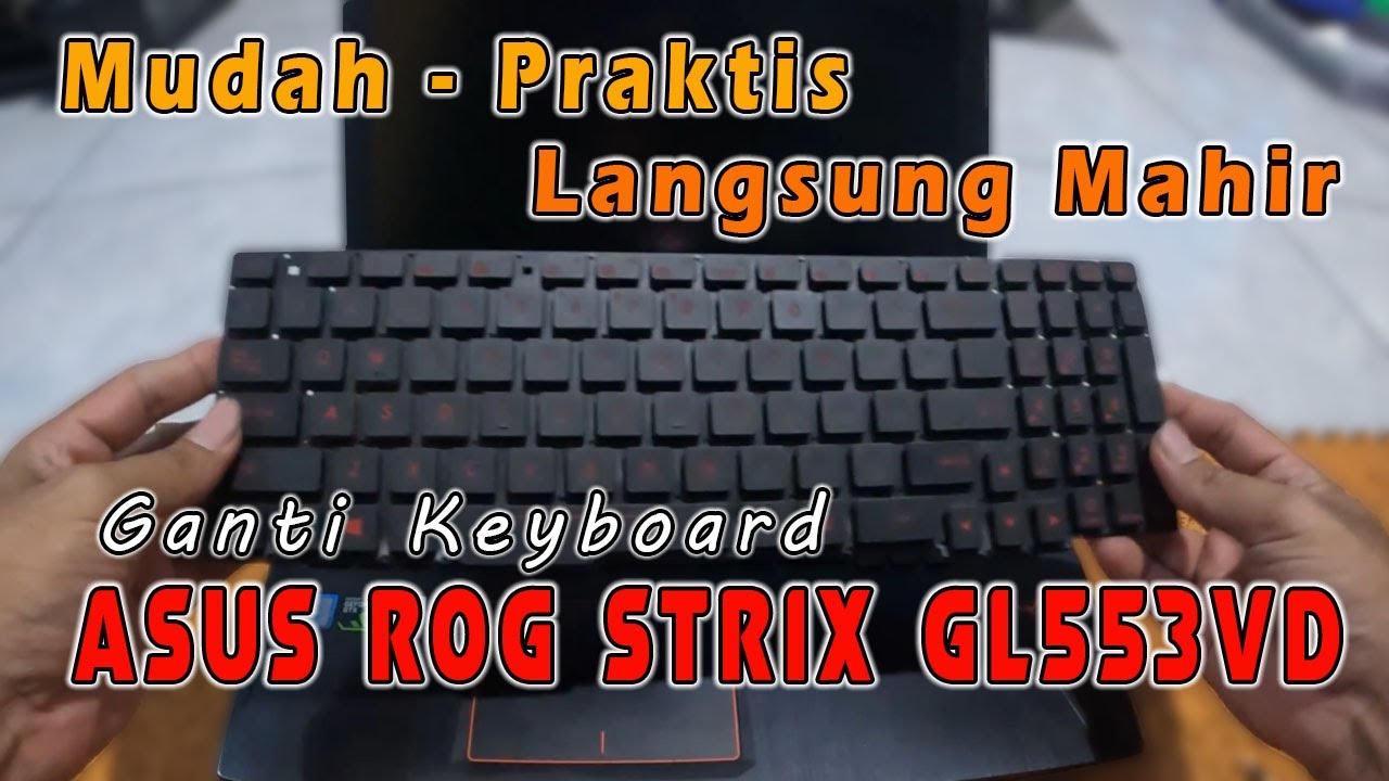 cara-ganti-keyboard-asus-rog-strix-gl553vd-youtube