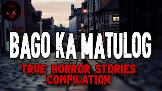 Bago ka Matulog | True Horror Stories Compilation | Tagalog Horror Stories | Malikmata