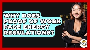 Why Does Proof Of Work Face Energy Regulations? - CryptoBasics360.com
