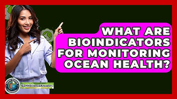 What Are Bioindicators For Monitoring Ocean Health? - Earth Science Answers