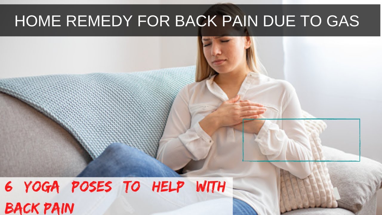 home remedy for back pain due to gas 6 yoga poses to help with back