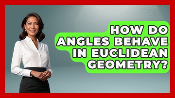 How Do Angles Behave in Euclidean Geometry? - All About Geometry