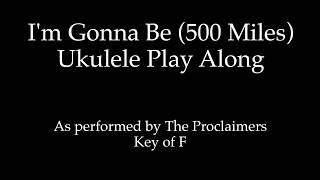 ukeplayalongs: I'm Gonna Be (500 Miles) - The Proclaimers - Key of F