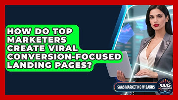 How Do Top Marketers Create Viral Conversion-focused Landing Pages? - Saas Marketing Wizards