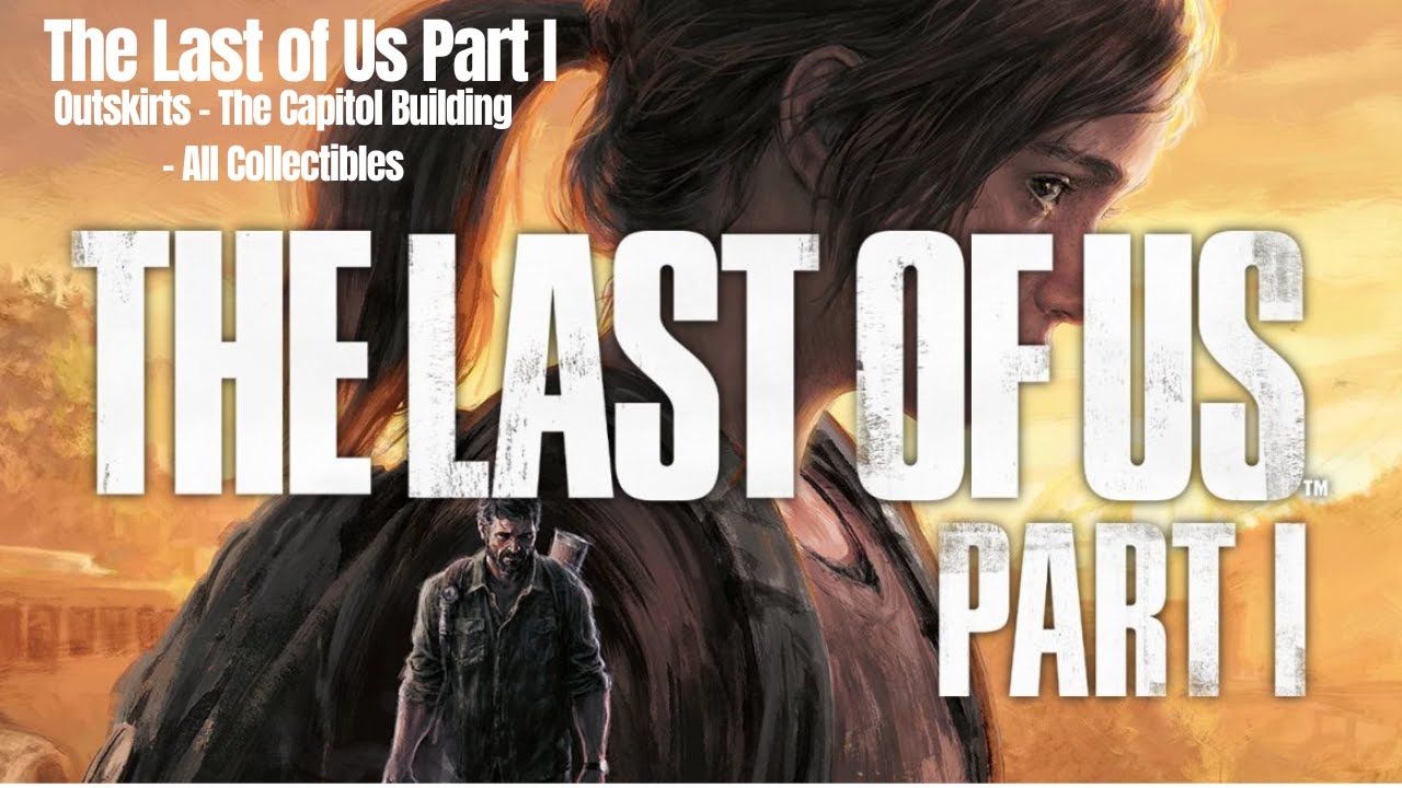 The Last of us Part I. - Outskirts - The Capitol Building - All Collectibles Location
