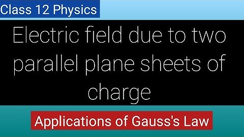 Lec 23 : Electric field due to two parallel infinite plane sheets of charge || By Taiyeba Khanum