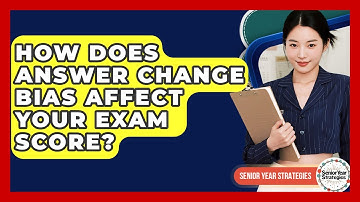 How Does Answer Change Bias Affect Your Exam Score? - Senior Year Strategies