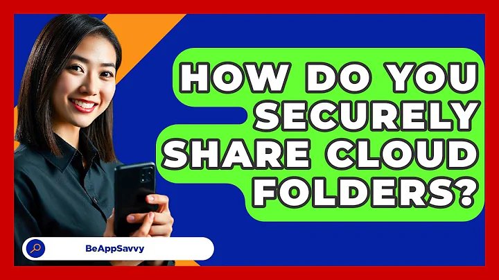 How Do You Securely Share Cloud Folders? - Be App Savvy