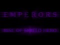 EMPERORS - RISE OF SHIELD HERO