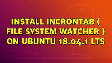 Ubuntu: Install Incrontab ( file system watcher ) on Ubuntu 18.04.1 LTS