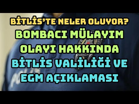 Bombacı Mülayim Olayı İle İlgili Bitlis Valiliği ve EGM Açıklamaları