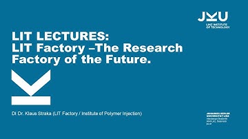 LIT Factory – The Research Factory of the Future | LIT Lectures @ JKU Linz