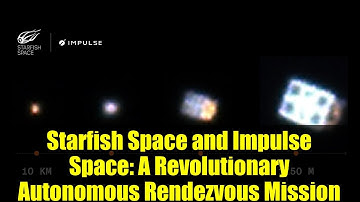 Starfish Space and Impulse Space: A Revolutionary Autonomous Rendezvous Mission