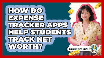How Do Expense Tracker Apps Help Students Track Net Worth? - Budgeting as a Student