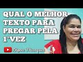 QUAL O MELHOR TEXTO PARA PREGAR PELA 1°VEZ - Rosa Marques