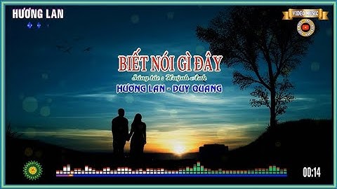Biết Nói Gì Đây - (Huỳnh Anh) - Hương Lan & Duy Quang
